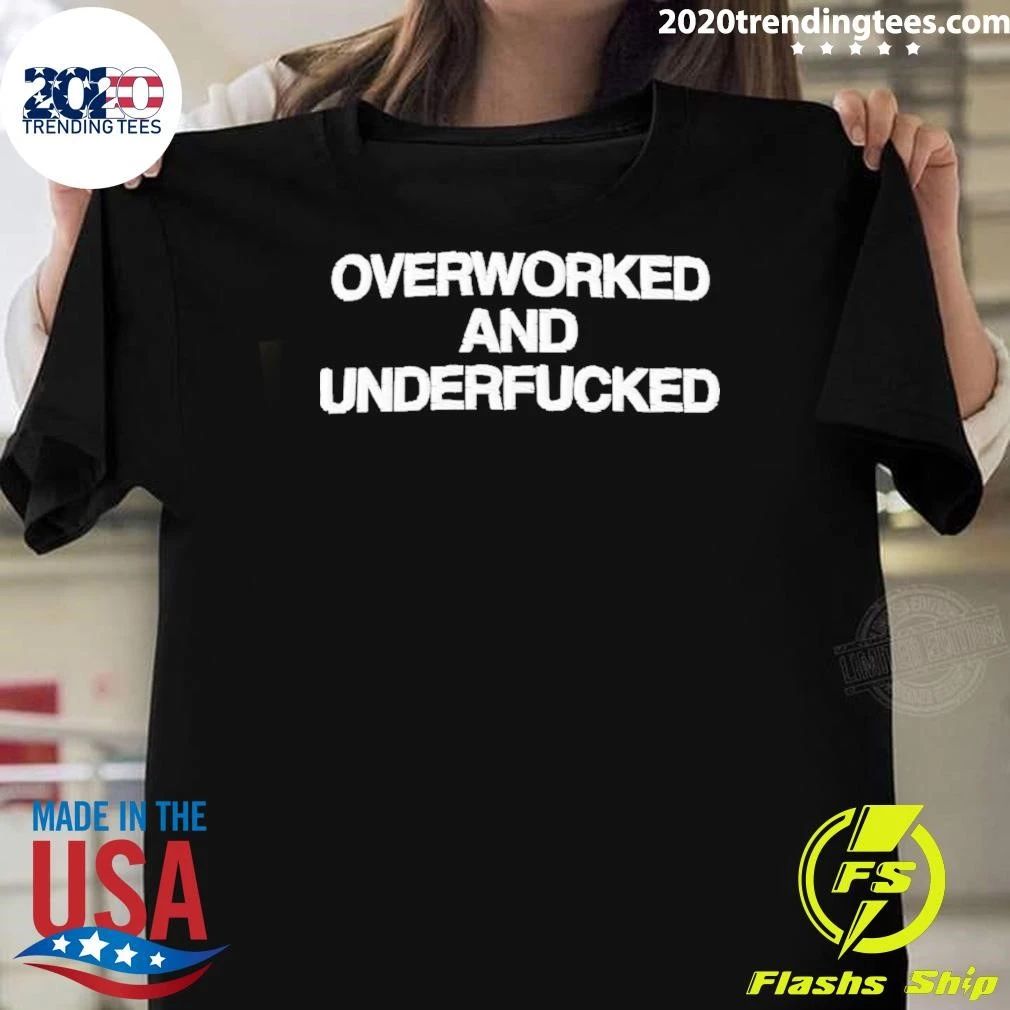 Overworked And Underfucked Shirt