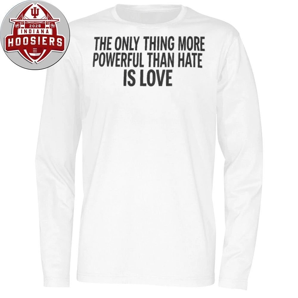 Only Thing More Powerful Than Hate Is Love Shirt