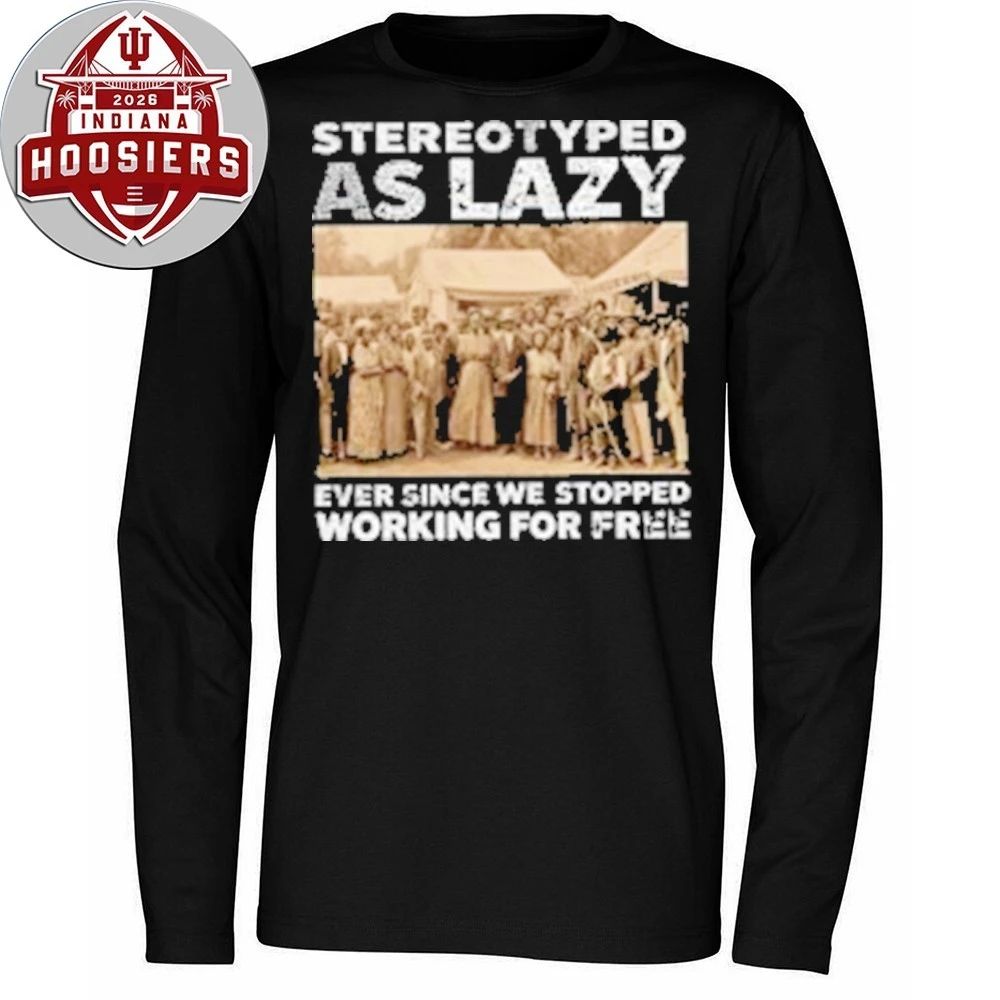 Stereotyped as Lazy Ever Since We Stopped Working For Free Shirt