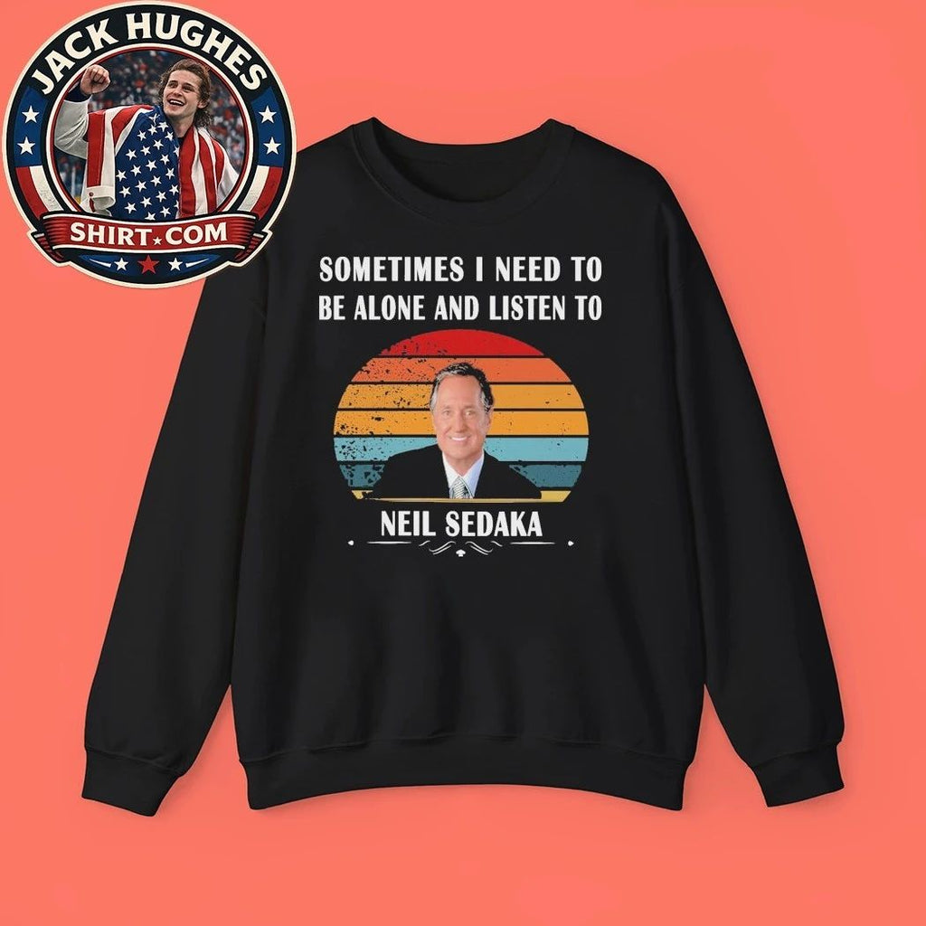 Sometimes I Need To Be Alone And Listen To Neil Sedaka 2026 Shirt