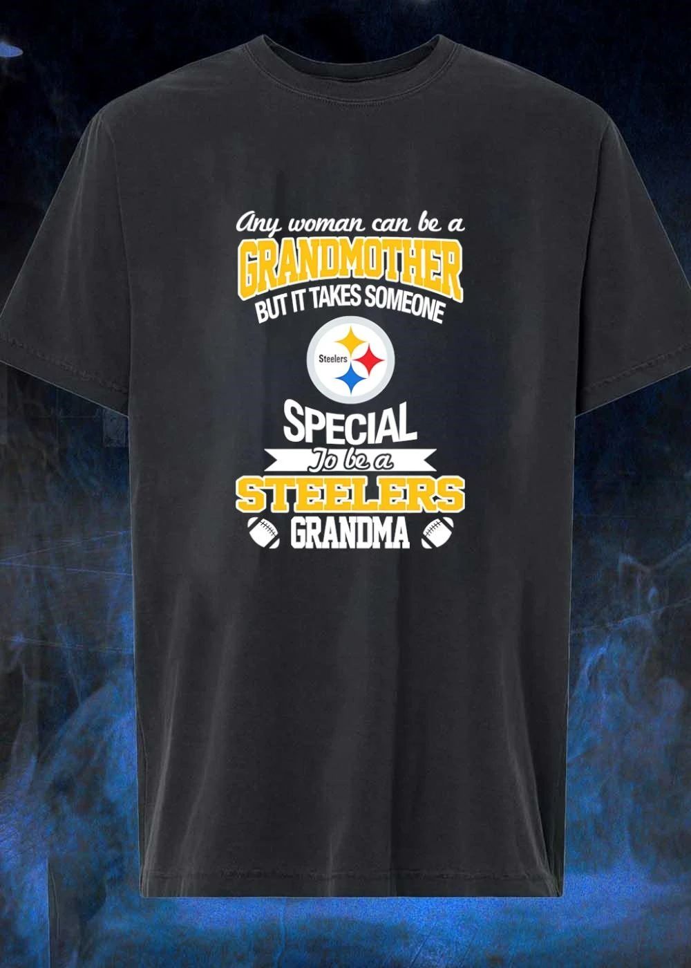 Any Woman Can Be A Grandmother But It Takes Someone Special To Be A Steelers Grandma shirt
