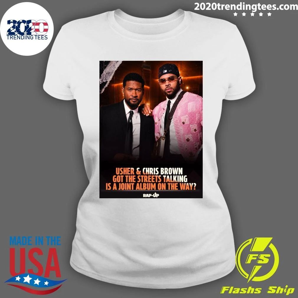 Usher & Chris Brown Got The Streets Talking Is A Joint Album On The Way Rap-Up Shirt