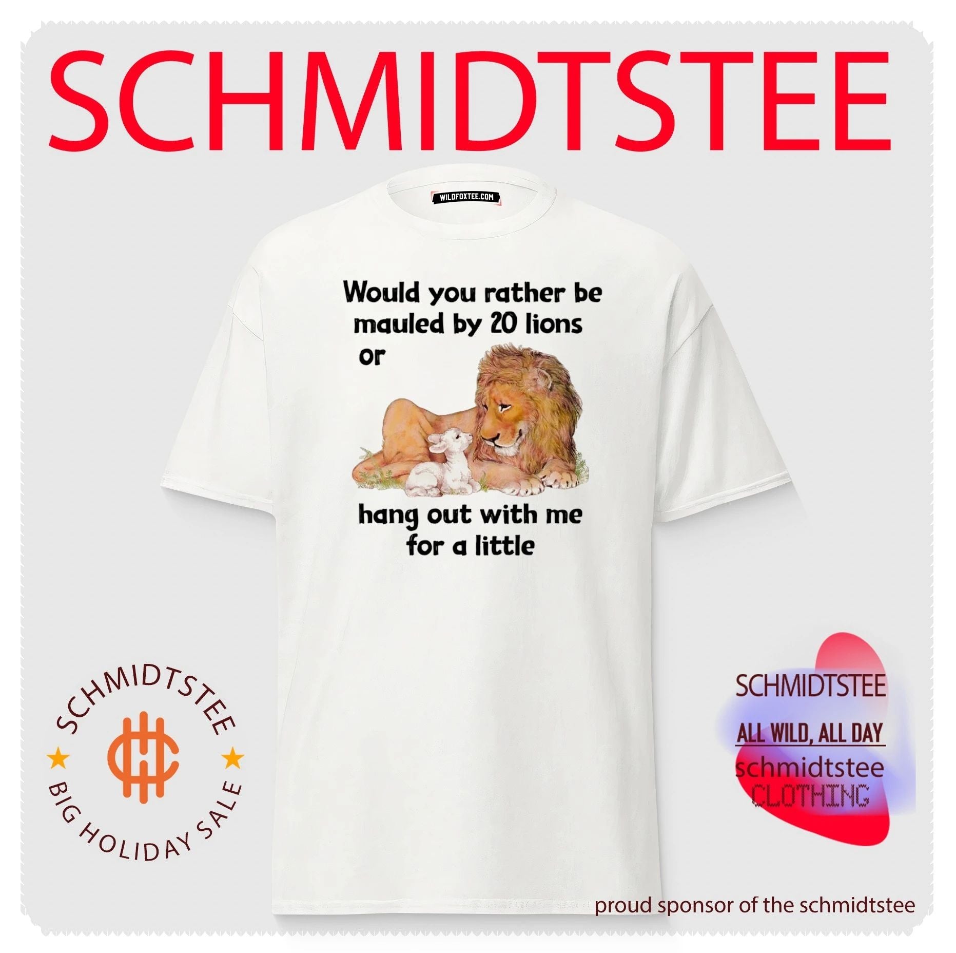 Would you rather be mauled by 20 lions or hang out with me for a little shirt