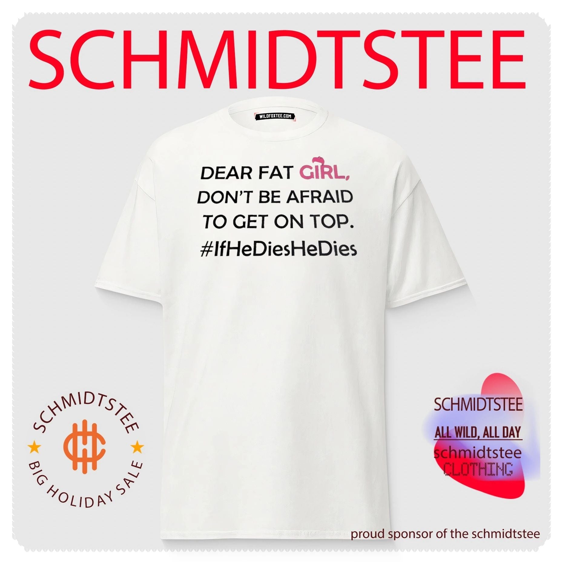 Dear fat girl don’t be afraid to get on top if he dies shirt