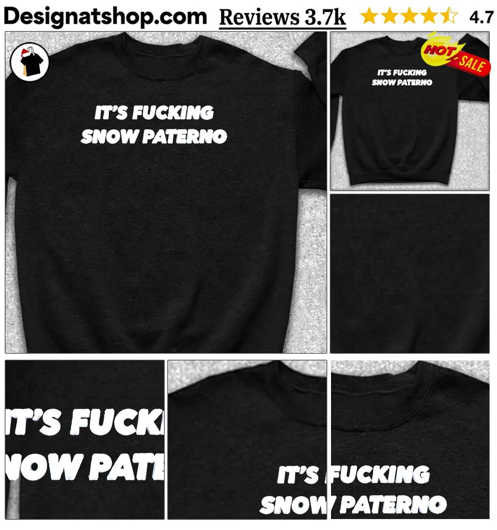 It’s Fucking Snow Paterno Text On A Shirt