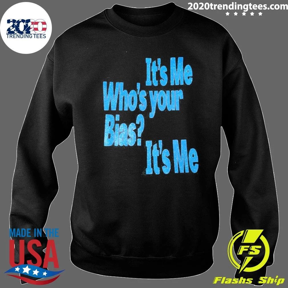 It’s Me Who’s Your Bias It’s Me Shirt