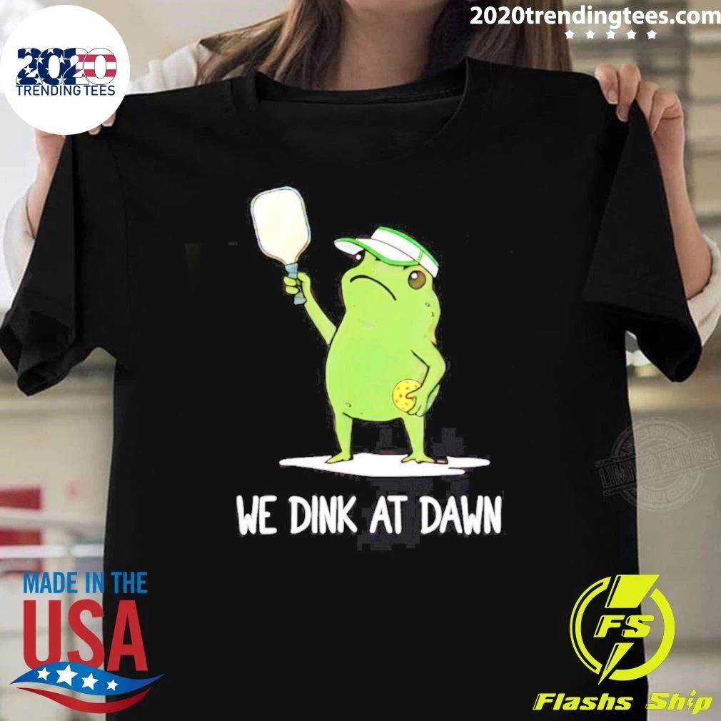 We Dink At Dawn Pickle Ball Frog Meme Shirt