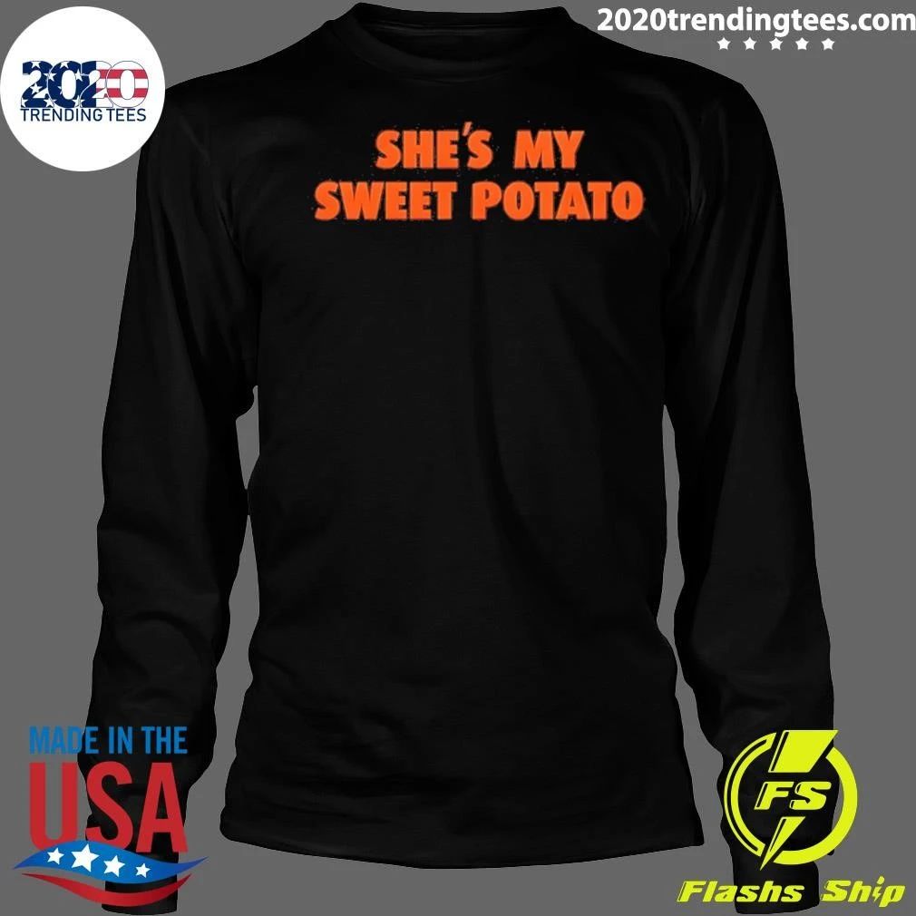 She’s My Sweet Potato shirt