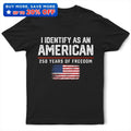 I Identify As An American 250 Years Of Freedom - T Shirt