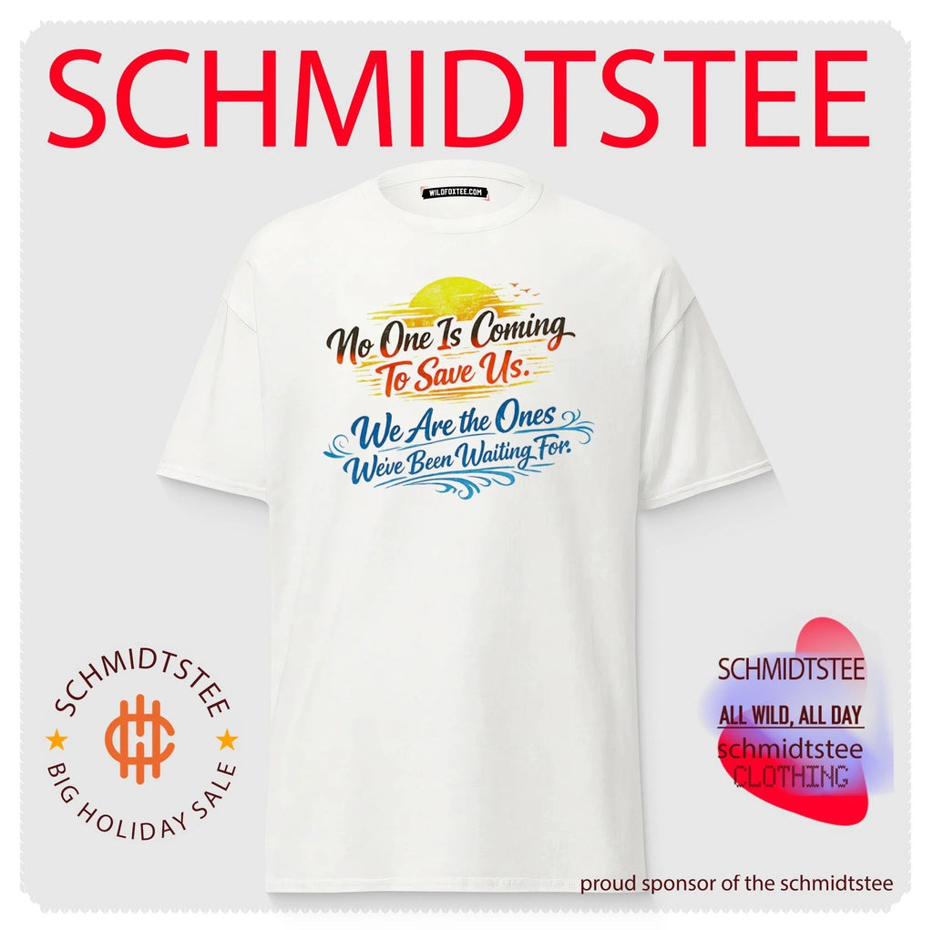 No One Is Coming to Save Us We Are the Ones We Have Been Waiting For shirt