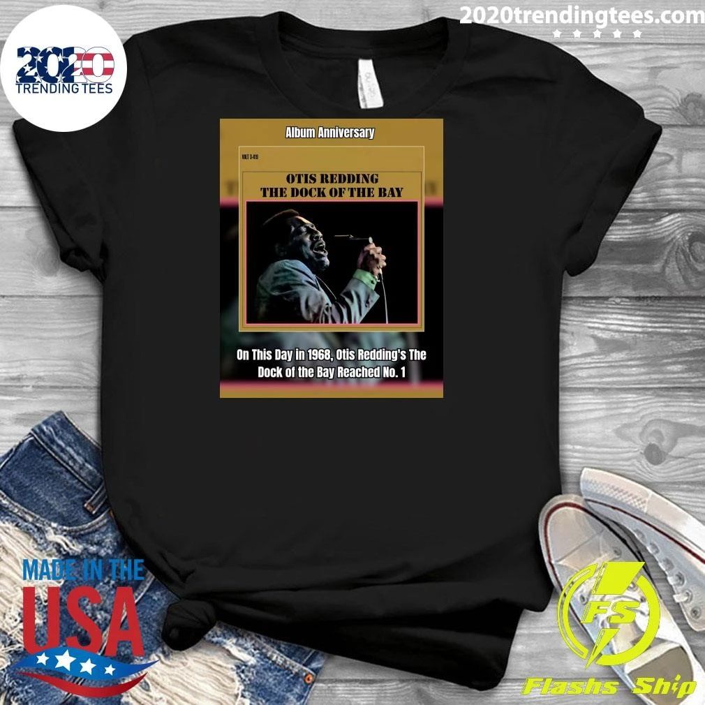 Otis Redding The Dock Of The Bay On This Day In 1968, Otis Redding’s The Dock Of The Bay Reached No. 1 Shirt