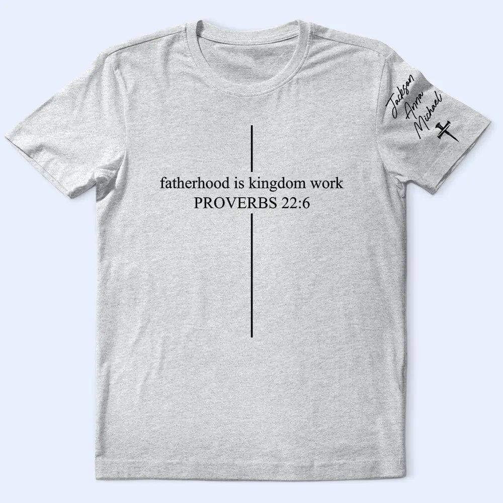 Fatherhood Is Kingdom Work With Children Names - Personalized T Shirt