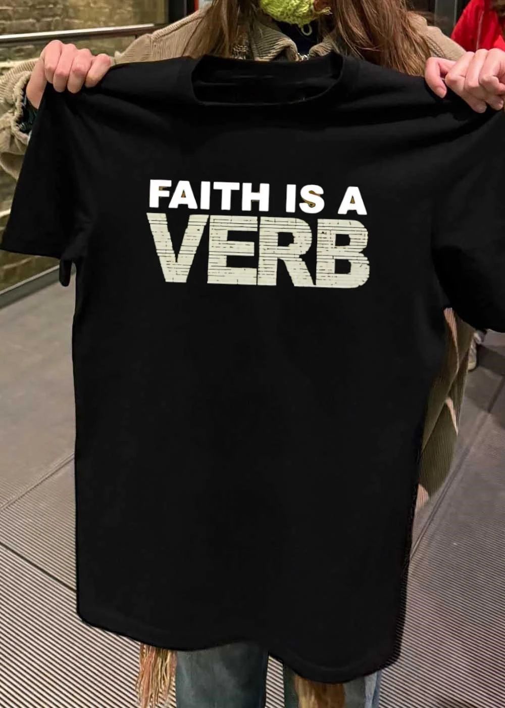 Faith Is a Verb T-Shirt