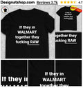 If they in Walmart together they fucking raw shirt