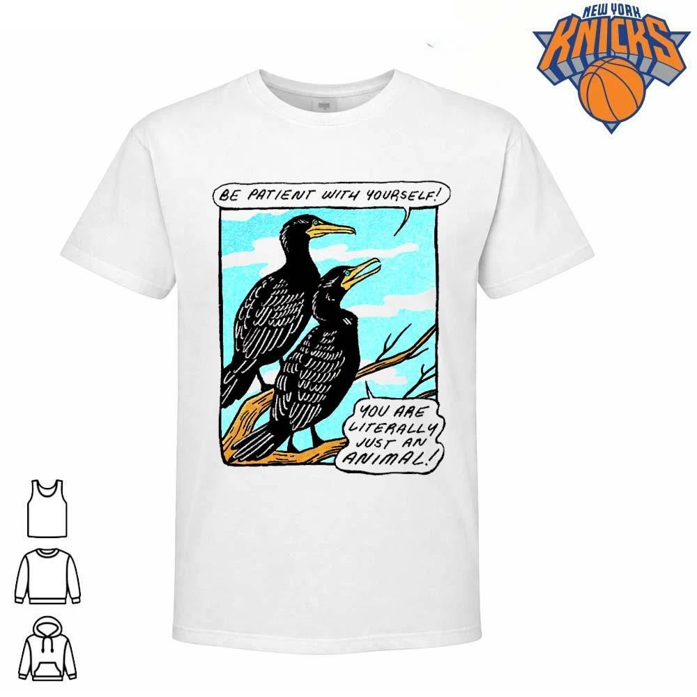 Be Patient With Yourself You Are Literally Just An Animal Funny Bird Comic Shirt