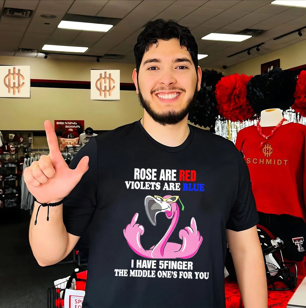 Rose are red violets are blue I have 5finger the middle one’s for you cartoon flamingo shirt