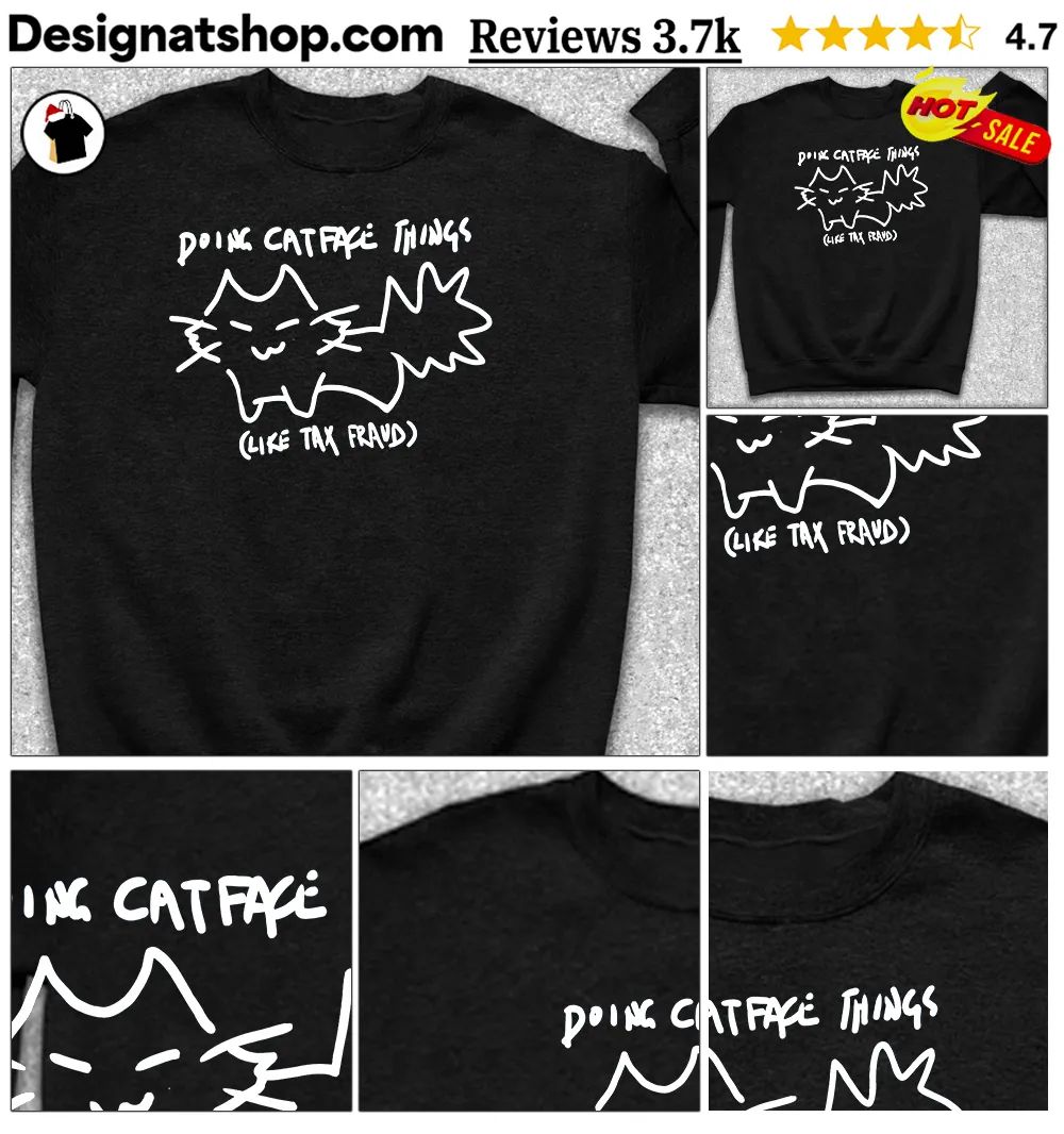 Cute kitten Doing Catface Things like Tax Fraud shirt
