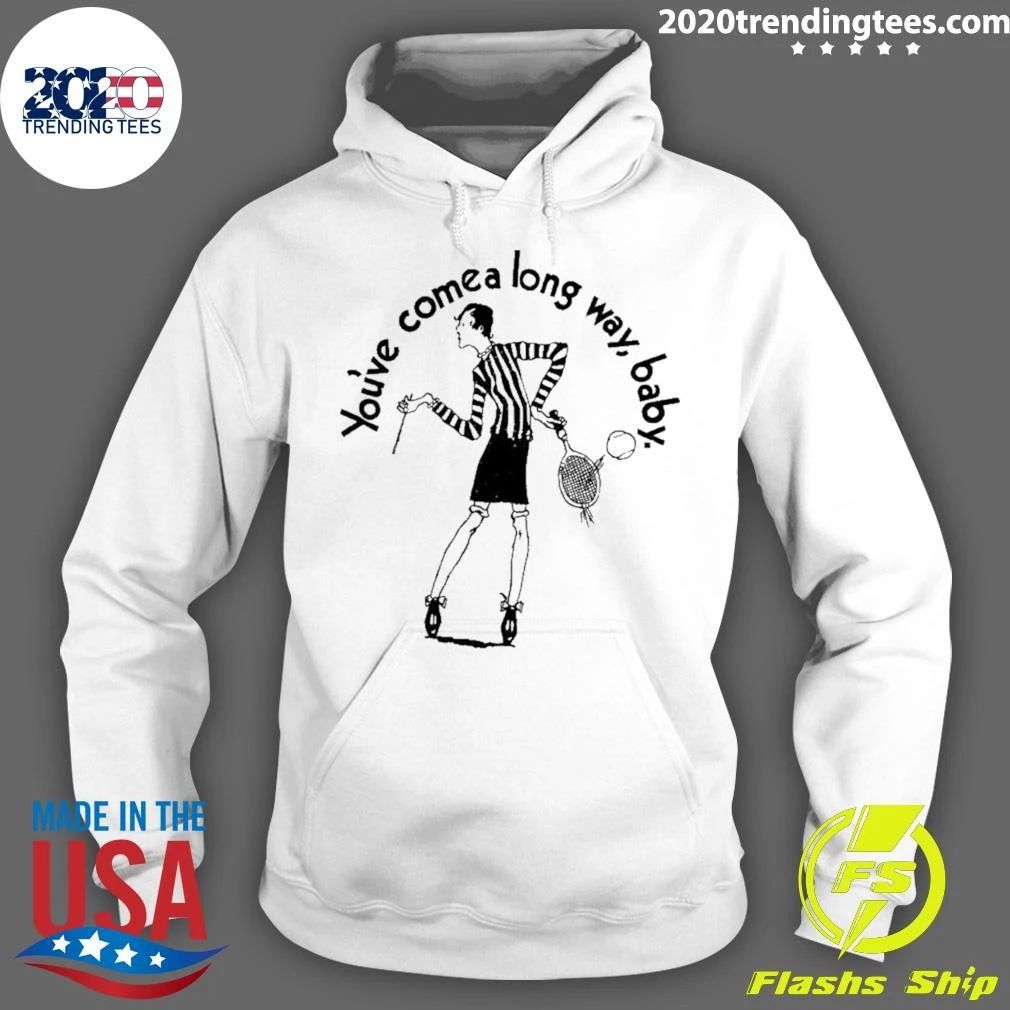 You’ve Come A Long Way Baby Shirt