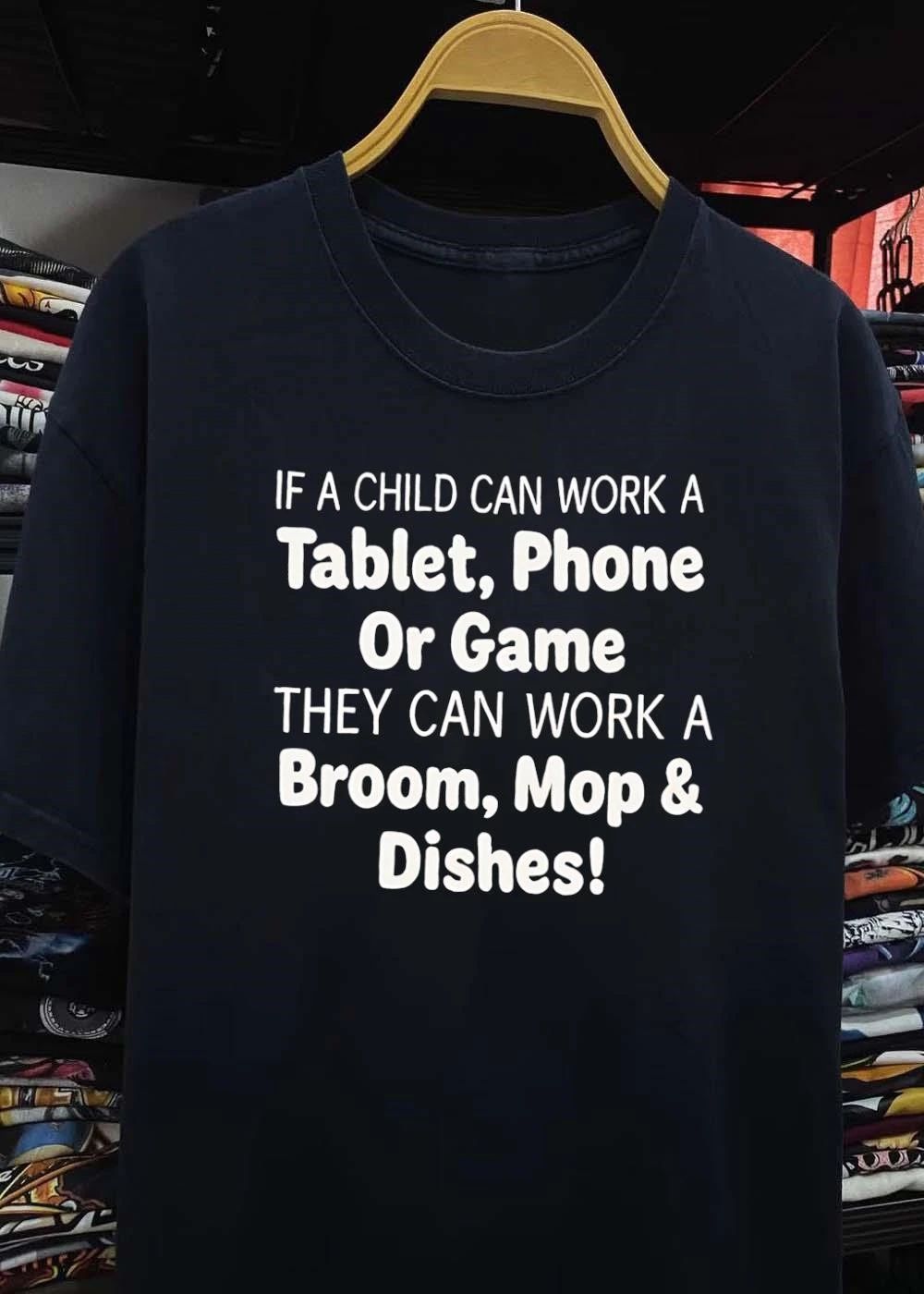 Household Chore Motivation If a Child Can Work a Tablet Phone or Game They Can Mop Broom and Dishes T-Shirt