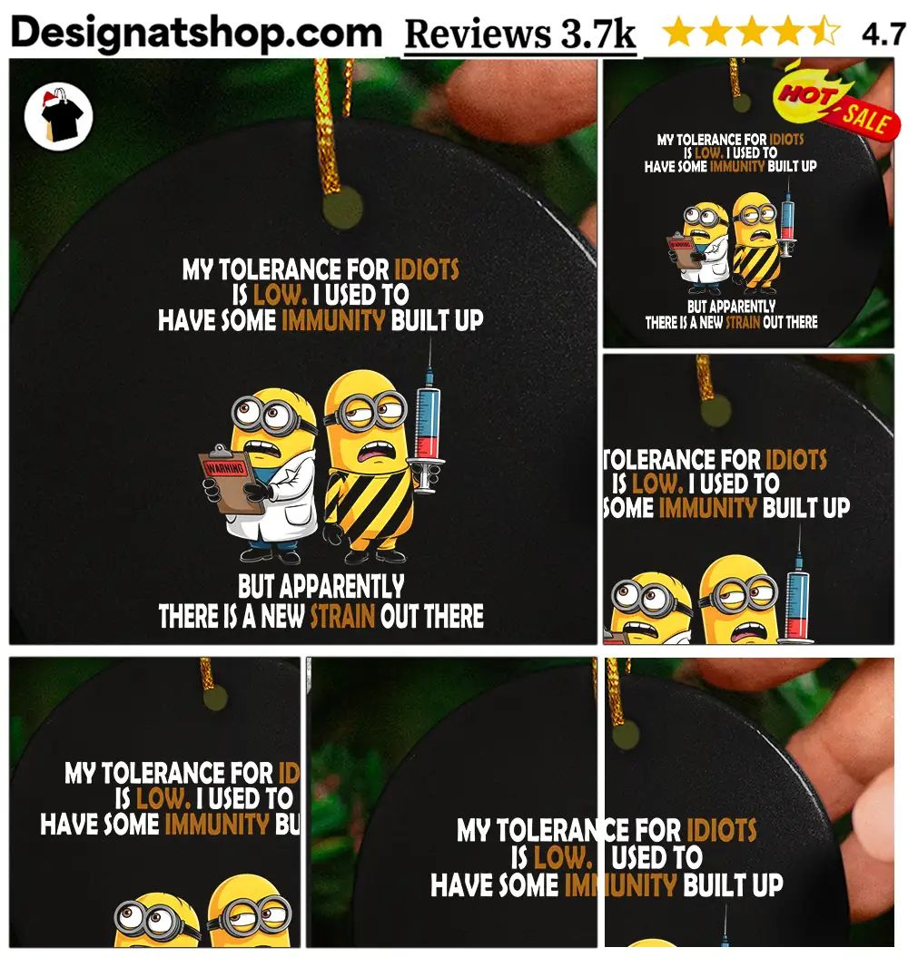 Minions My tolerance for idiots is low I used to have some immunity shirt