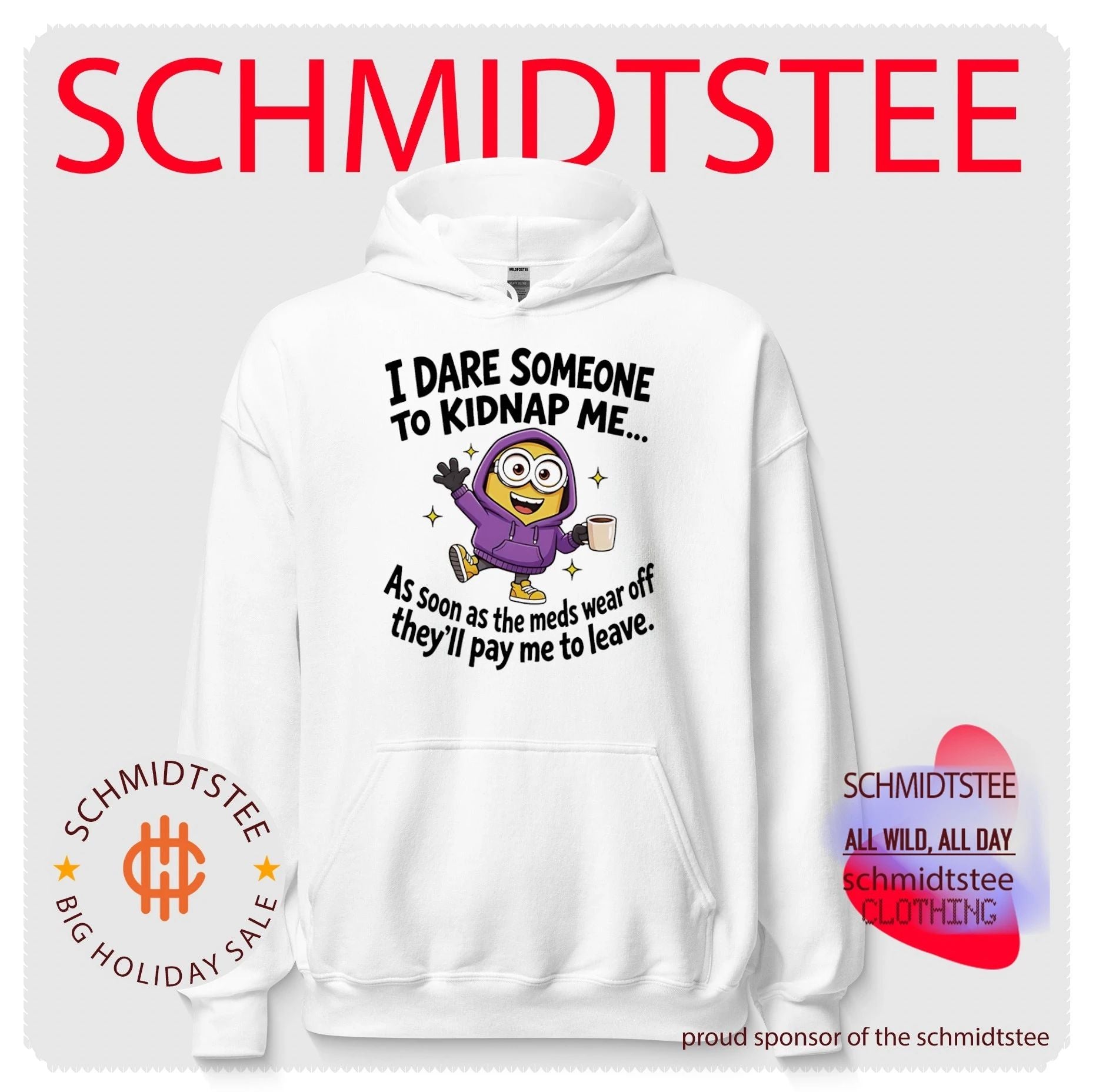 I dare someone to kidnap me as soon as the meds wear off they’ll pay me to leave Minion shirt