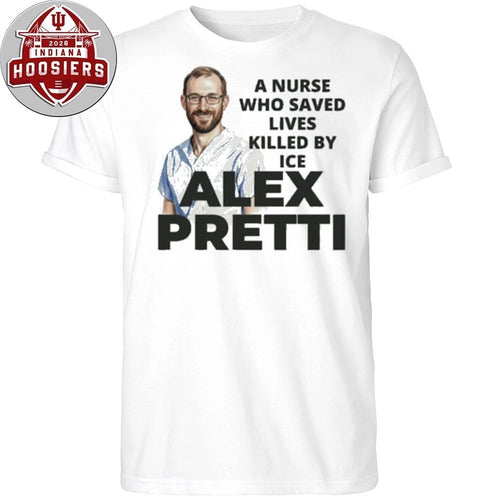 A Nurse Who Saved Lived Lives Killed By ICE Alex Pretti Hoodie T-Shirt