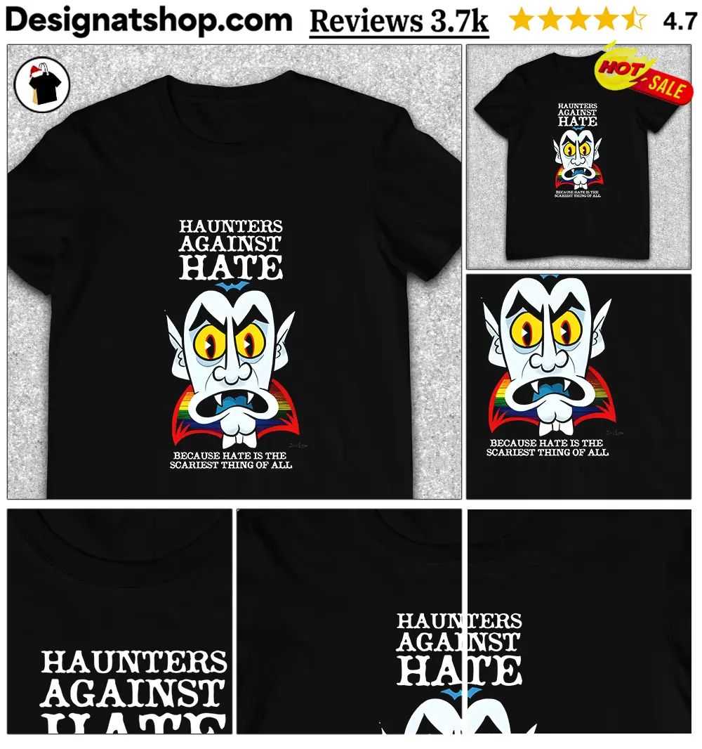 Vampire pride Haunters Against Hate because hate is the scariest thing of all shirt