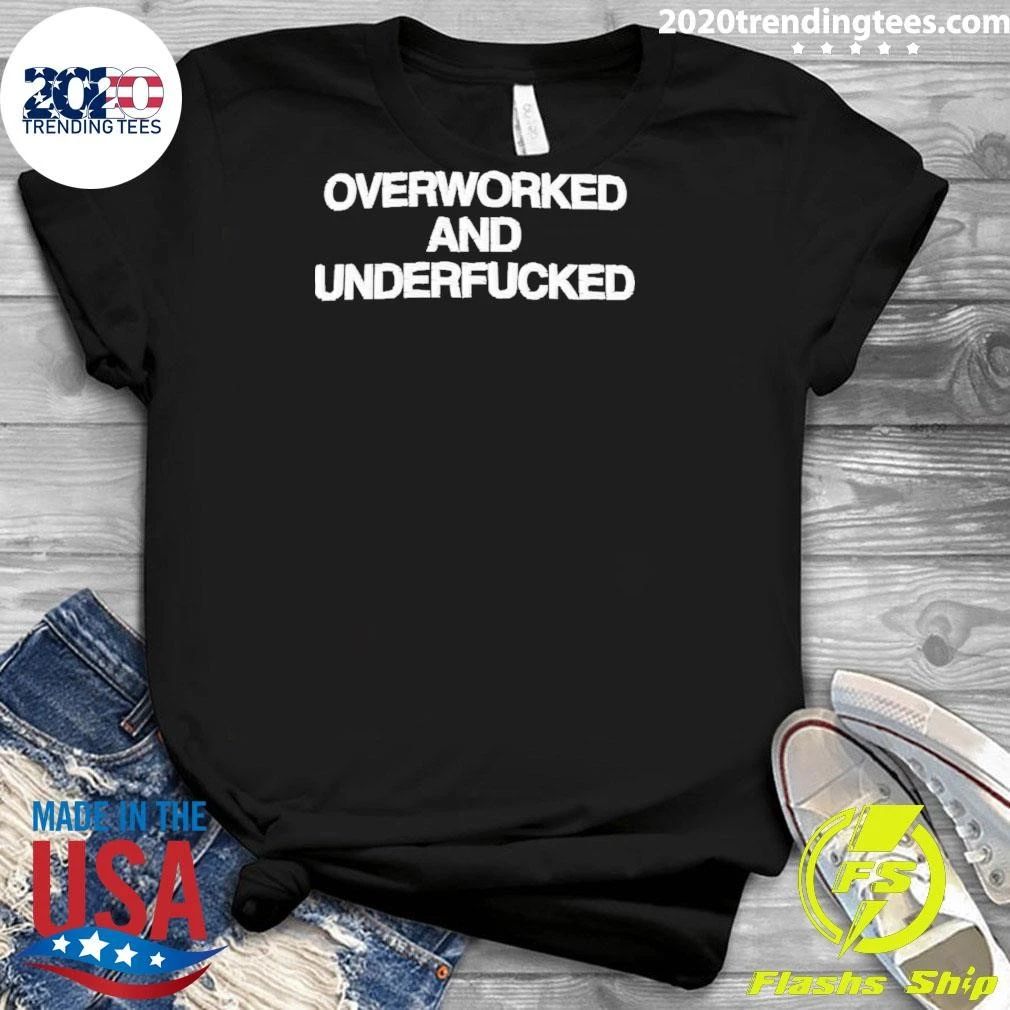 Overworked And Underfucked Shirt