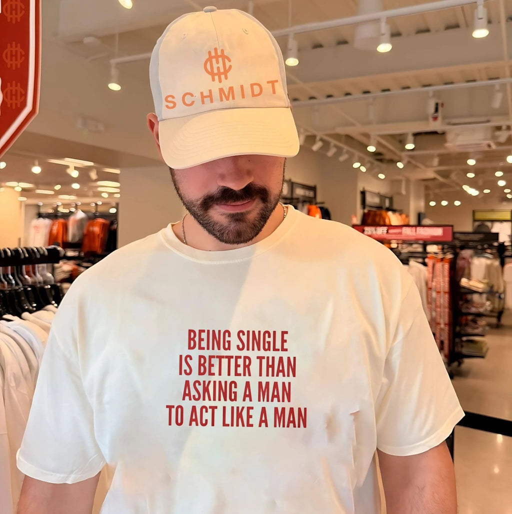 Being Single Is Better Than Asking a Man to Act Like a Man shirt