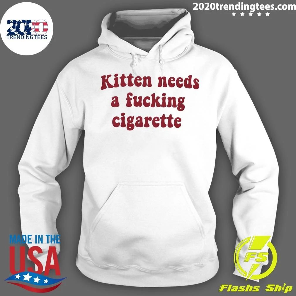 Kitten Needs A Fucking Cigarette Shirt
