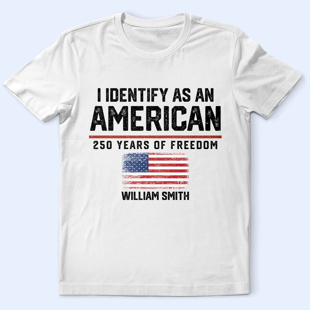 I Identify As An American 250 Years Of Freedom - Personalized T Shirt