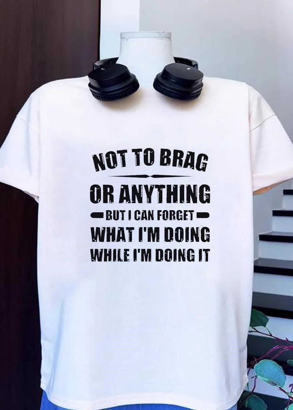 Not to Brag or Anything Forget Doing While It T-Shirt