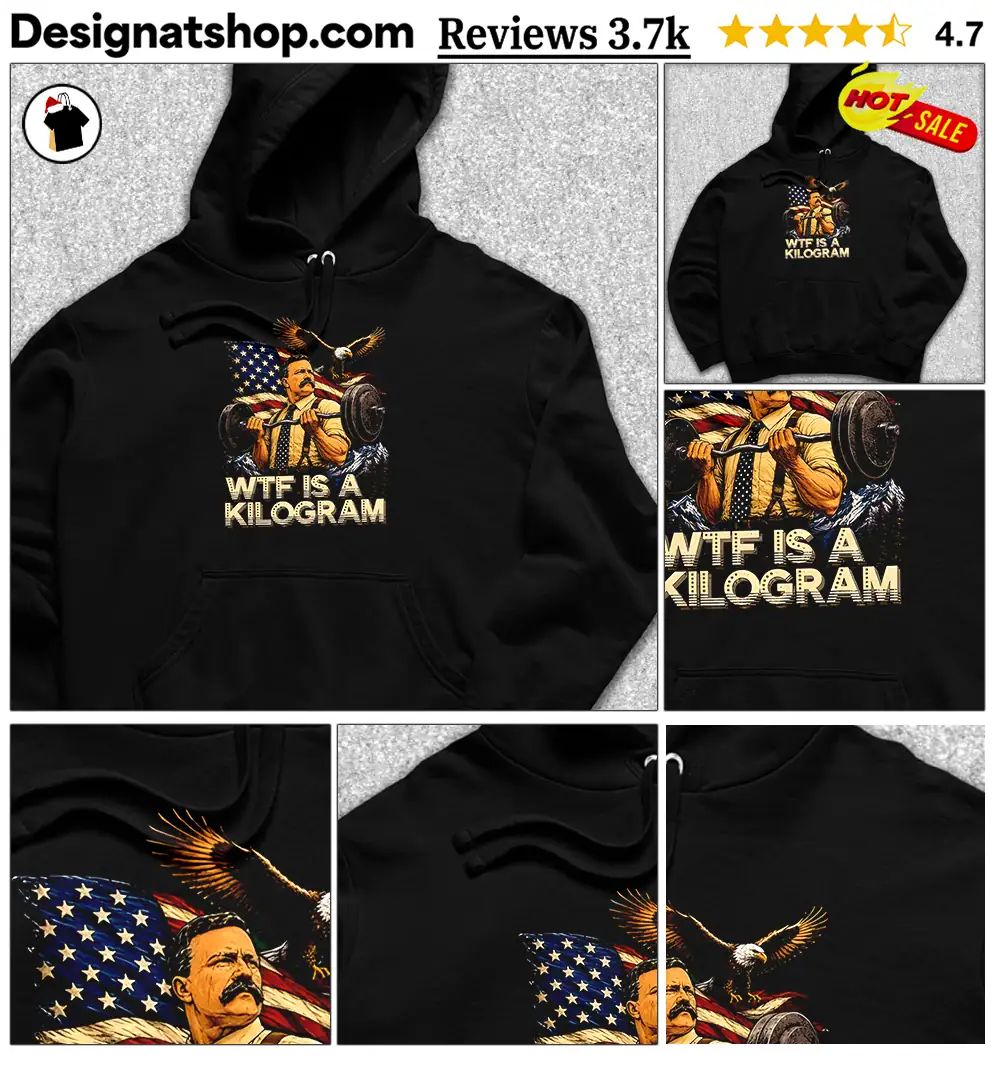 Theodore Roosevelt WTF Is a Kilogram American Patriot shirt