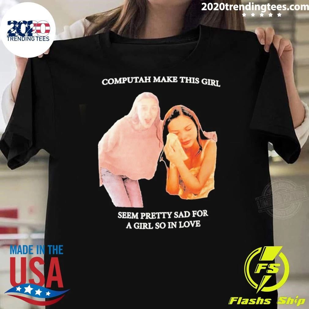 Olivia Rodrigo Computah Make This Girl Seem Pretty Sad For A Girl So In Love Shirt