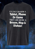 Household Chore Motivation If a Child Can Work a Tablet Phone or Game They Can Mop Broom and Dishes T-Shirt