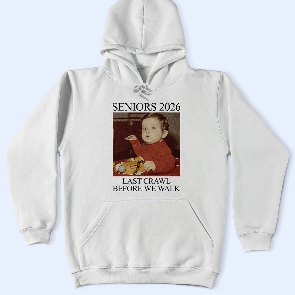 Custom Photo Last Crawl Before We Walk Seniors - Personalized T Shirt