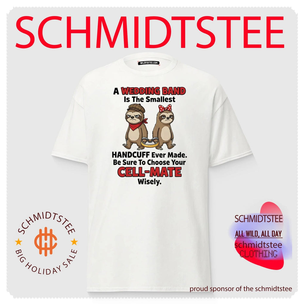 A wedding band is the smallest handcuff ever made be sure to choose your cell-mate wisely shirt