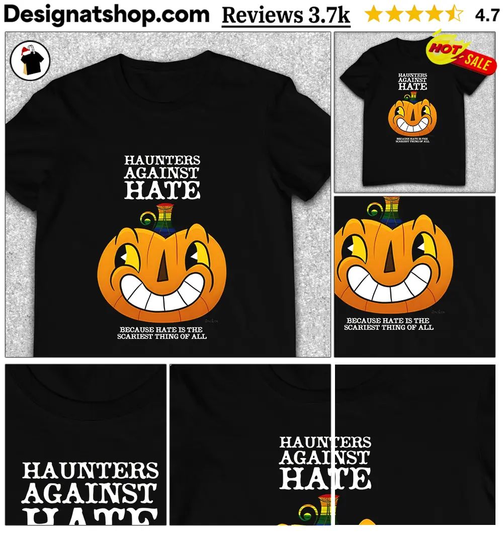 Pumpkin Halloween character Haunters against Hate because hate is the scariest shirt