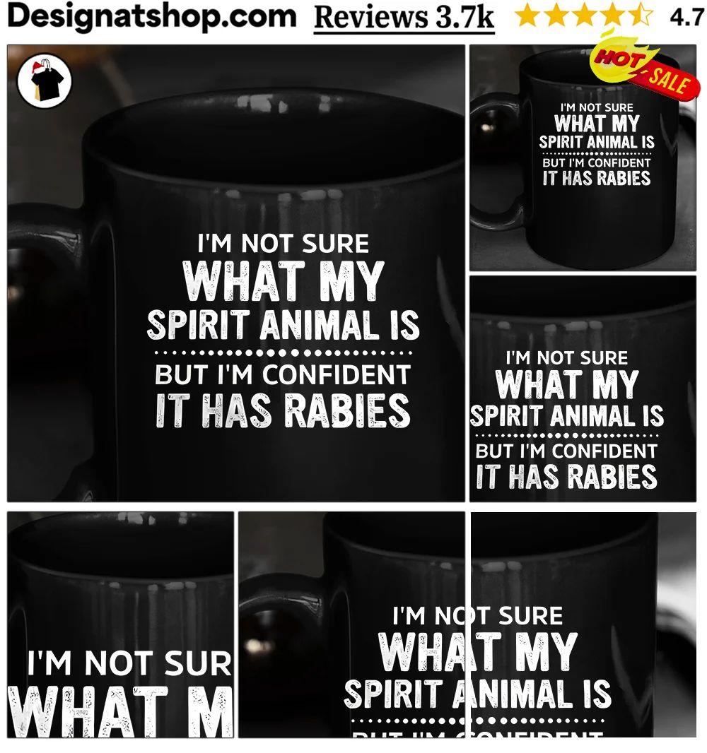 I’m Not Sure What My Spirit Animal Is But I’m Confident It Has Rabies shirt