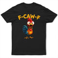 Funny Chicken F-Caw-F - Personalized T Shirt