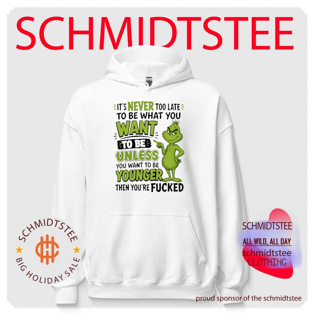 It Is Never Too Late to Be What You Want Unless You Want to Be Younger Grinch shirt
