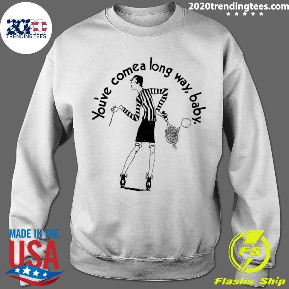 You’ve Come A Long Way Baby Shirt