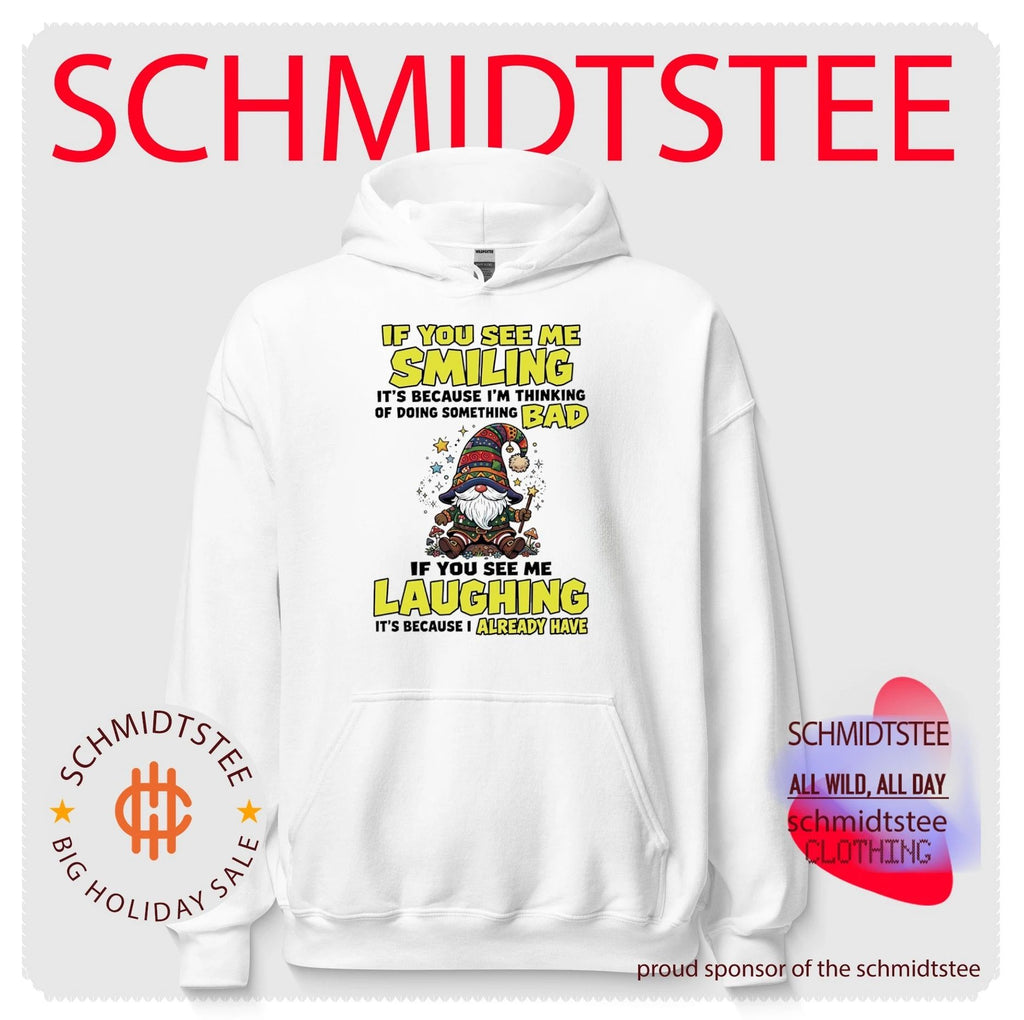 If you see me smiling it’s because I’m thinking of doing something bad if you see me laughing it’s because I already have shirt