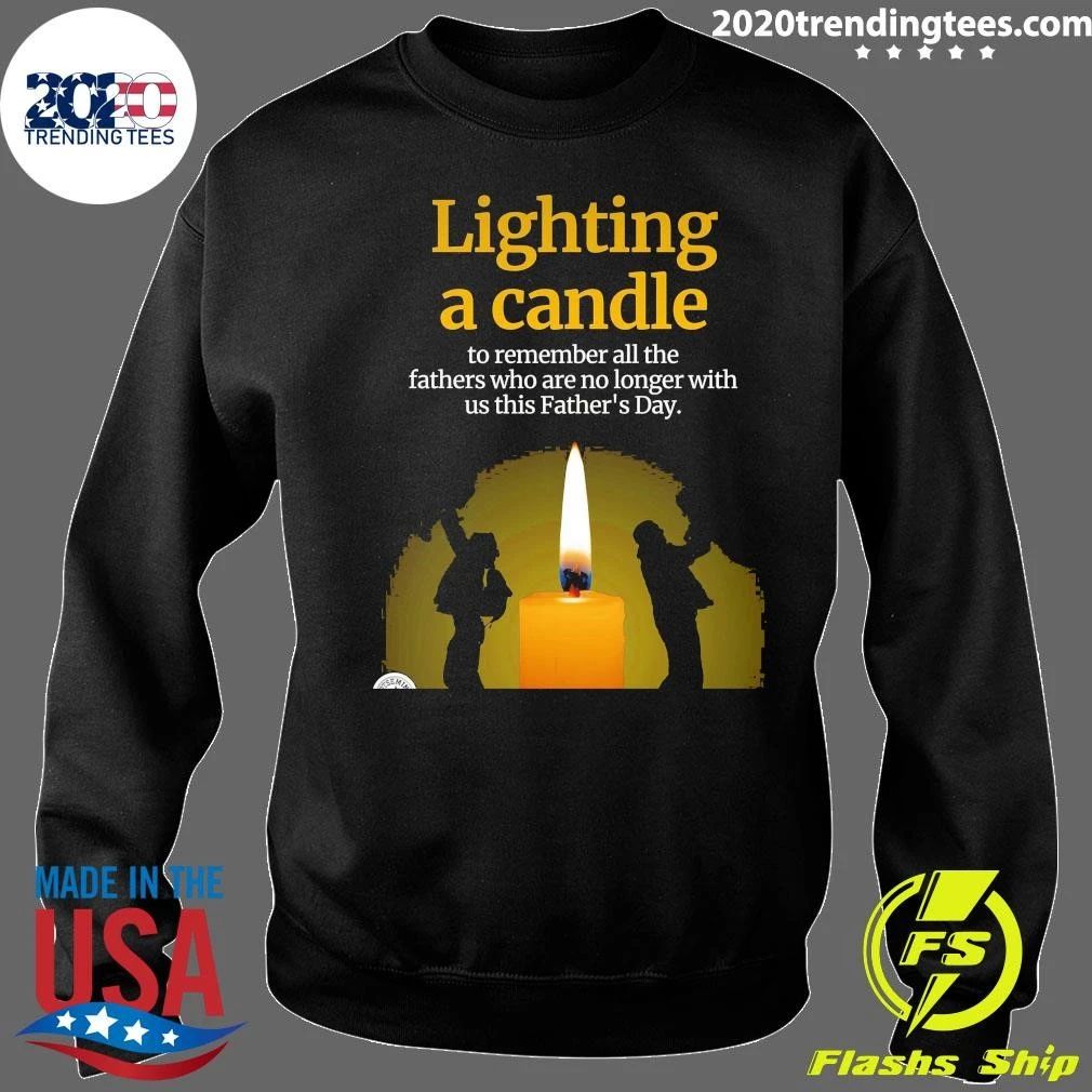 Lighting A Candle To Remember All The Fathers Who Are No Longer With Us This Father’s Day Shirt