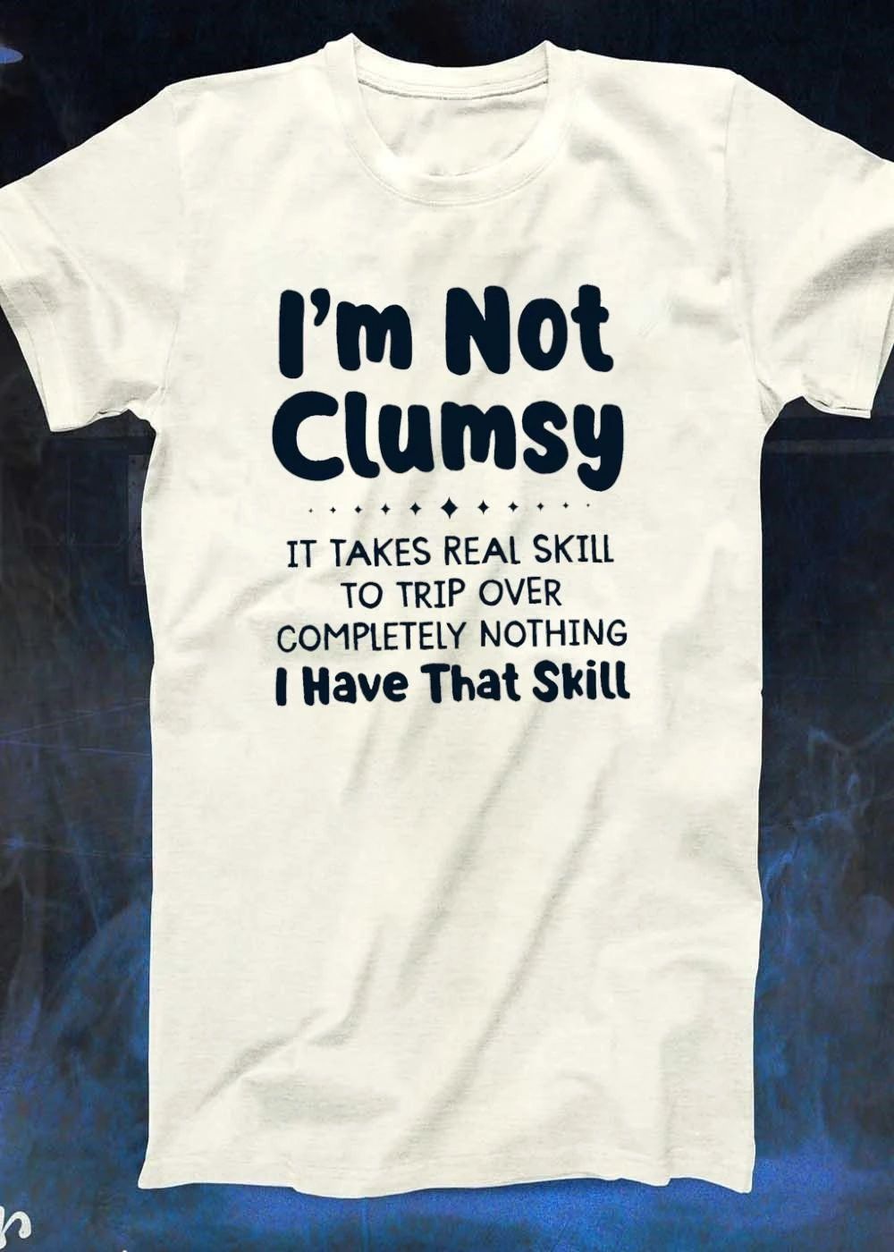 Funny Apparel Quote I’m Not Clumsy It Takes Real Skill To Trip Over Nothing T-Shirt