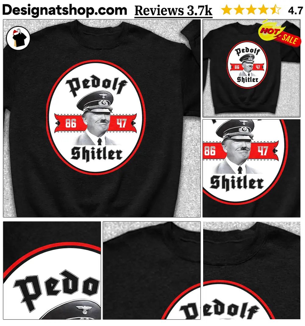 Pedolf Shitler Fuerer 86 47 anti MAGA shirt