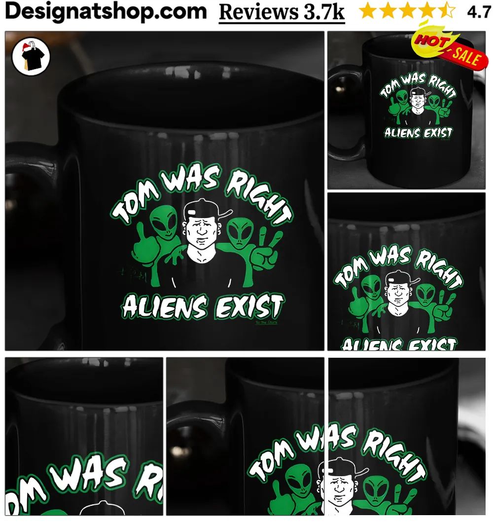 Tom was right aliens exist shirt