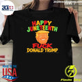 Happy Juneteenth Fuck Donald Trump Shirt