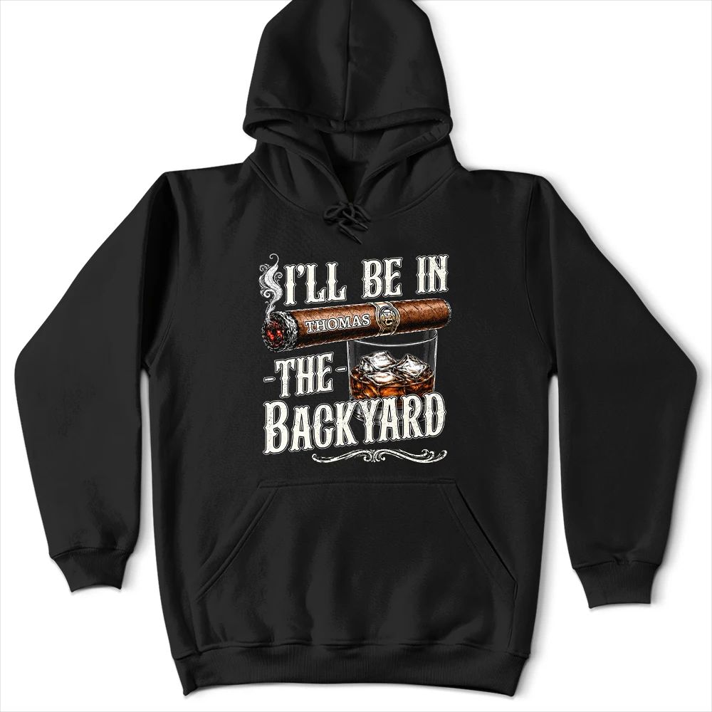 I'll Be In The Backyard - Personalized T Shirt