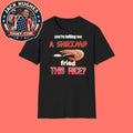 You’re telling me a shrimp fried this rice 2026 T-Shirt